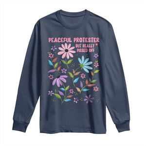 Feminist Protest Long Sleeve Shirt Peaceful But Pissed Off Floral Resist TS10 Navy Print Your Wear