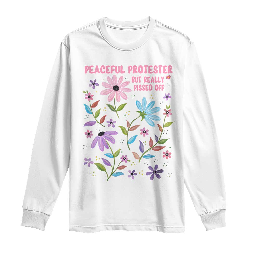 Feminist Protest Long Sleeve Shirt Peaceful But Pissed Off Floral Resist TS10 White Print Your Wear