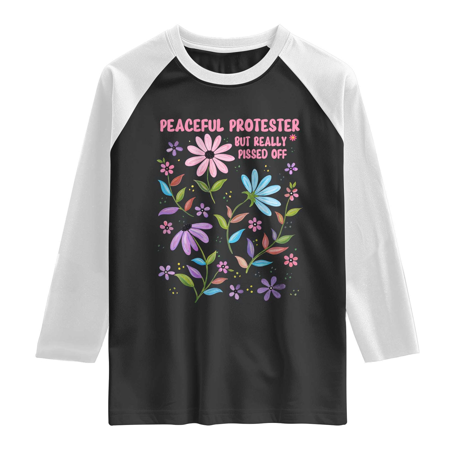 Feminist Protest Raglan Shirt Peaceful But Pissed Off Floral Resist TS10 Black White Print Your Wear