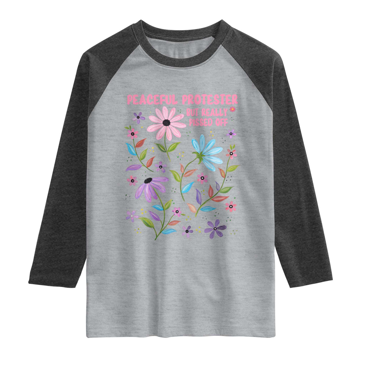 Feminist Protest Raglan Shirt Peaceful But Pissed Off Floral Resist TS10 Heather Gray Heather Charcoal Print Your Wear