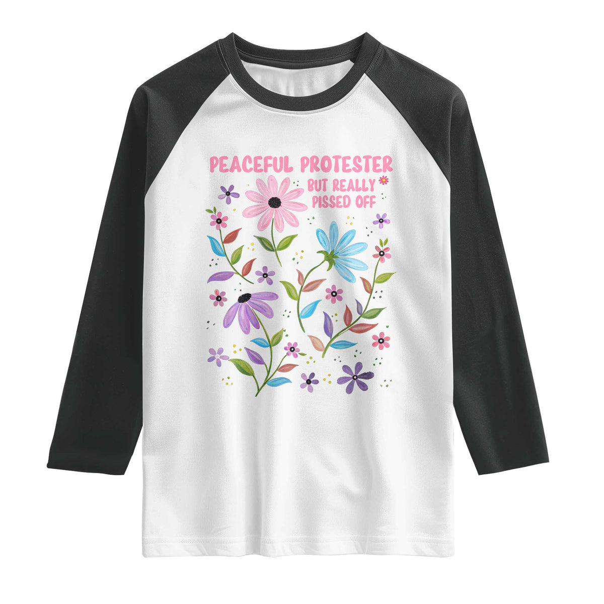 Feminist Protest Raglan Shirt Peaceful But Pissed Off Floral Resist TS10 White Black Print Your Wear