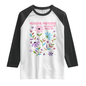 Feminist Protest Raglan Shirt Peaceful But Pissed Off Floral Resist TS10 White Black Print Your Wear