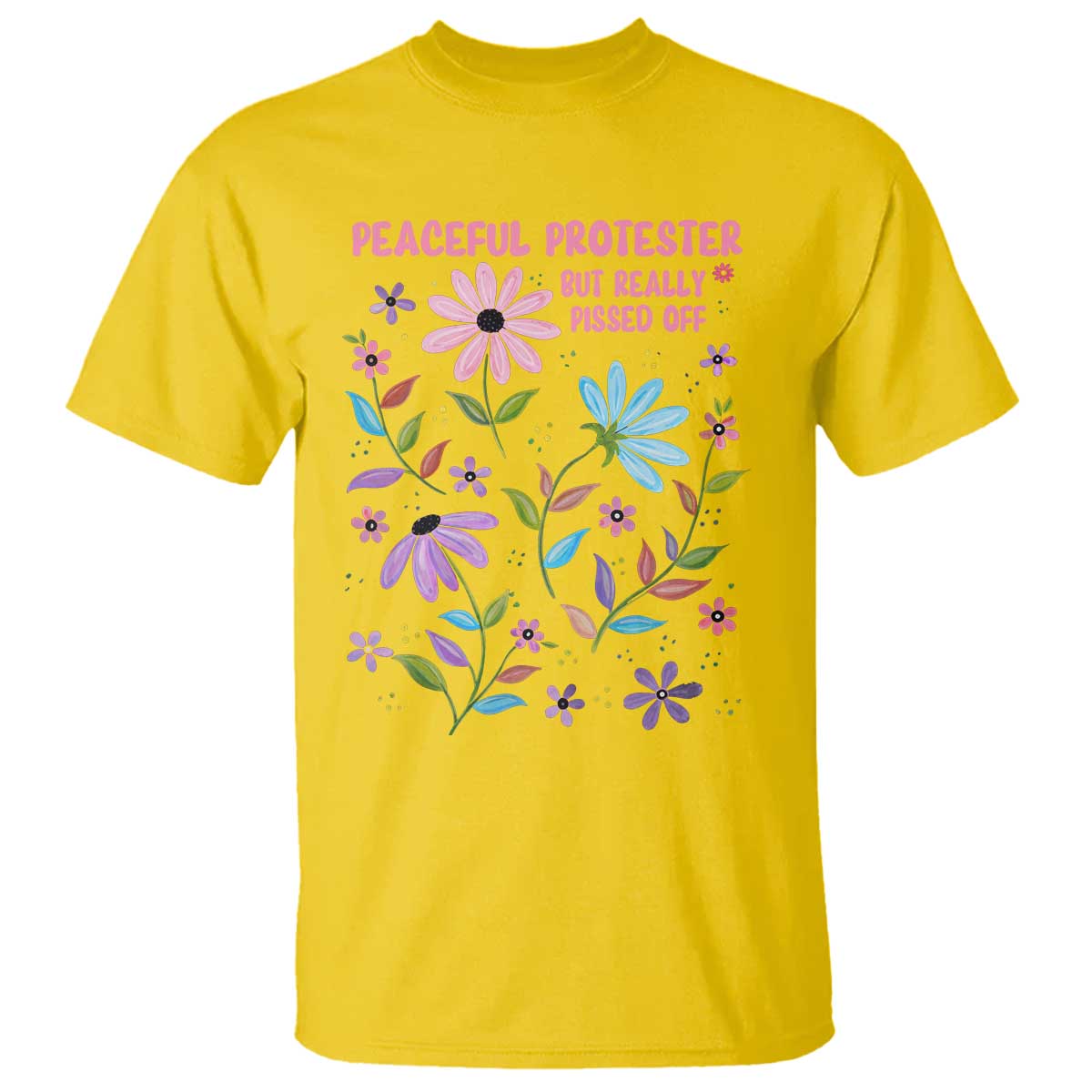 Feminist Protest T Shirt Peaceful But Pissed Off Floral Resist TS10 Daisy Print Your Wear
