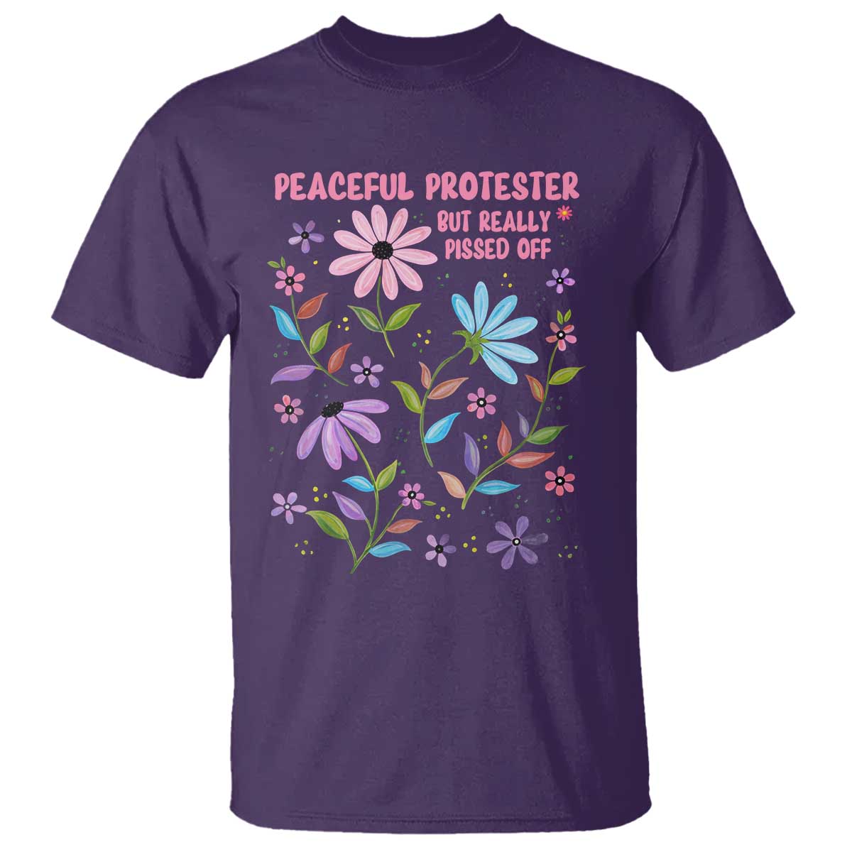 Feminist Protest T Shirt Peaceful But Pissed Off Floral Resist TS10 Purple Print Your Wear