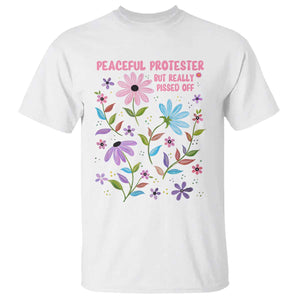 Feminist Protest T Shirt Peaceful But Pissed Off Floral Resist TS10 White Print Your Wear
