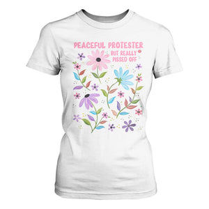 Feminist Protest T Shirt For Women Peaceful But Pissed Off Floral Resist TS10 White Print Your Wear