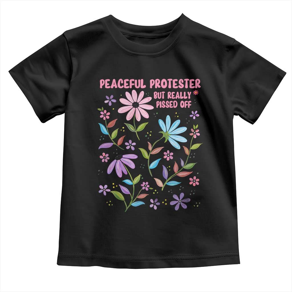 Feminist Protest Toddler T Shirt Peaceful But Pissed Off Floral Resist TS10 Black Print Your Wear