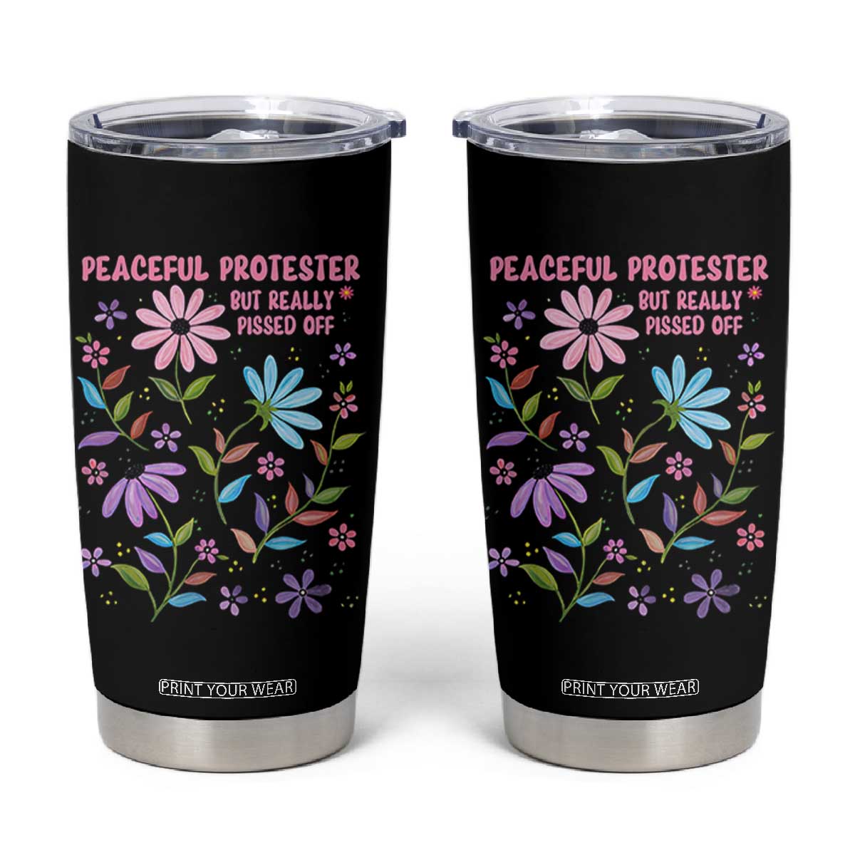 Feminist Protest Tumbler Cup Peaceful But Pissed Off Floral Resist TS10 Black Print Your Wear