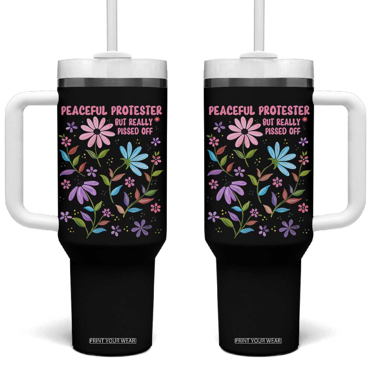 Feminist Protest Tumbler With Handle Peaceful But Pissed Off Floral Resist TS10 One Size: 40 oz Black Print Your Wear