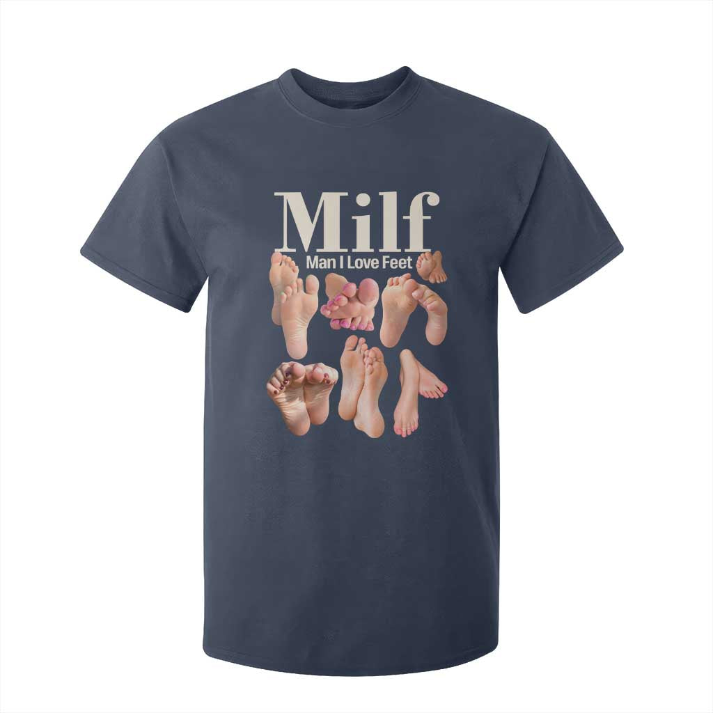 MILF Man I Love Feet T Shirt For Kid Funny Sexy Inappropriate Saying Quote TS10 Navy Print Your Wear