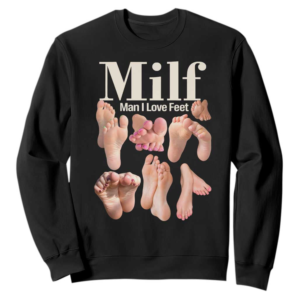 MILF Man I Love Feet Sweatshirt Funny Sexy Inappropriate Saying Quote TS10 Black Print Your Wear