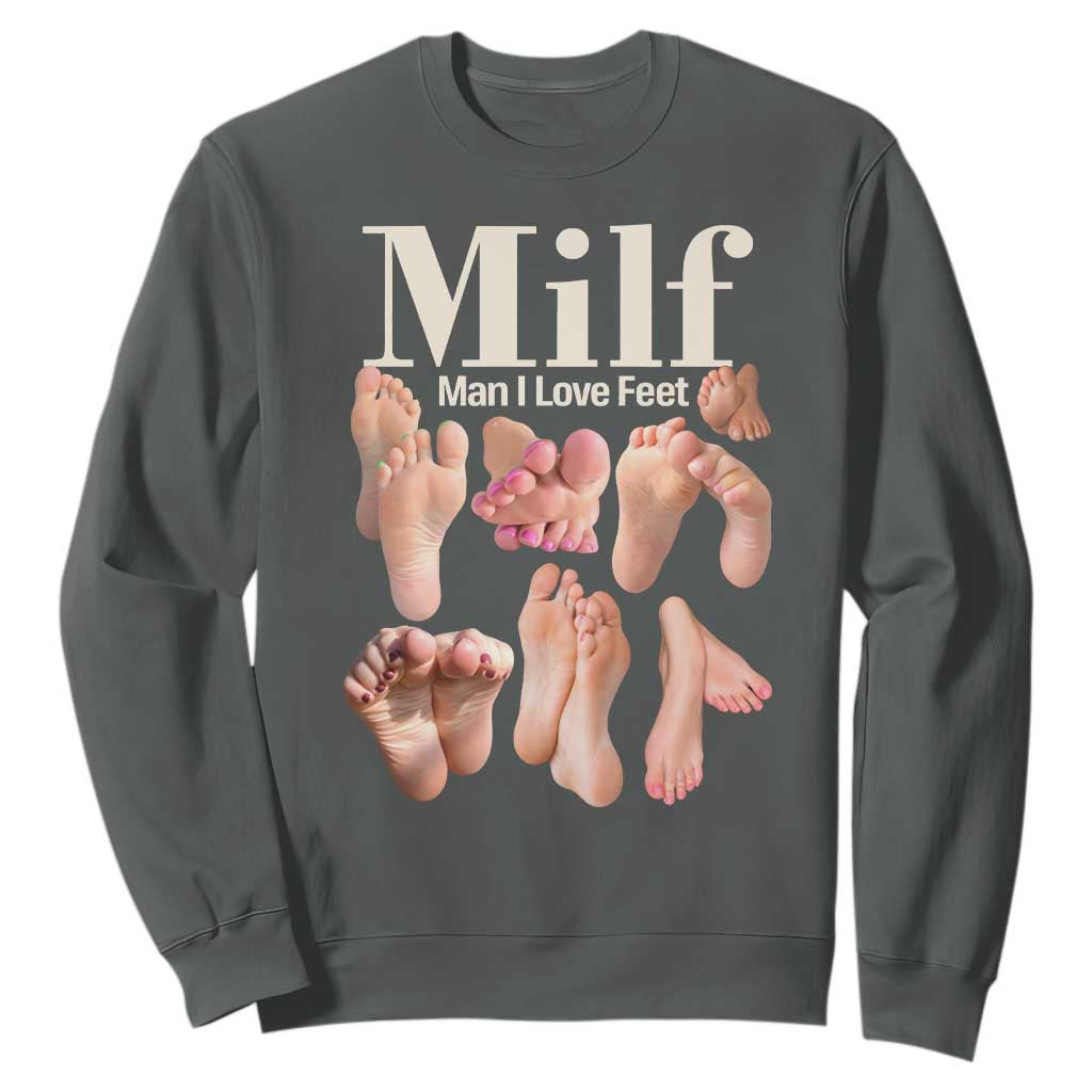 MILF Man I Love Feet Sweatshirt Funny Sexy Inappropriate Saying Quote TS10 Dark Heather Print Your Wear