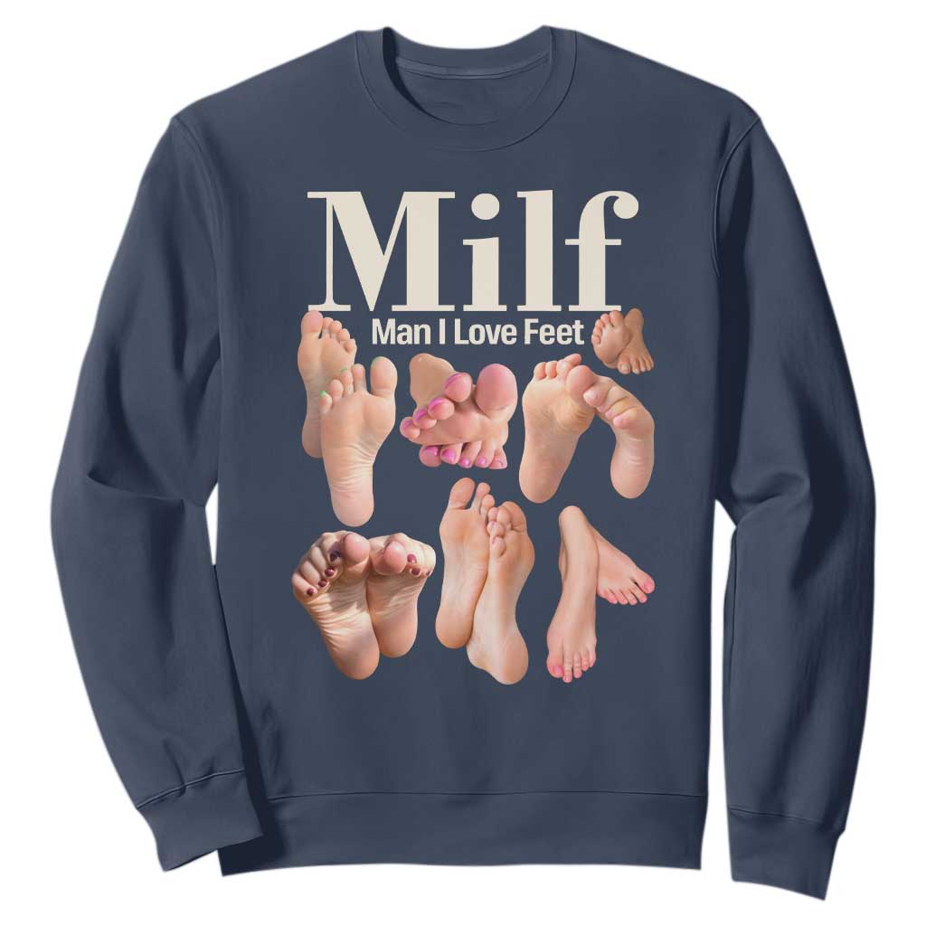 MILF Man I Love Feet Sweatshirt Funny Sexy Inappropriate Saying Quote TS10 Navy Print Your Wear