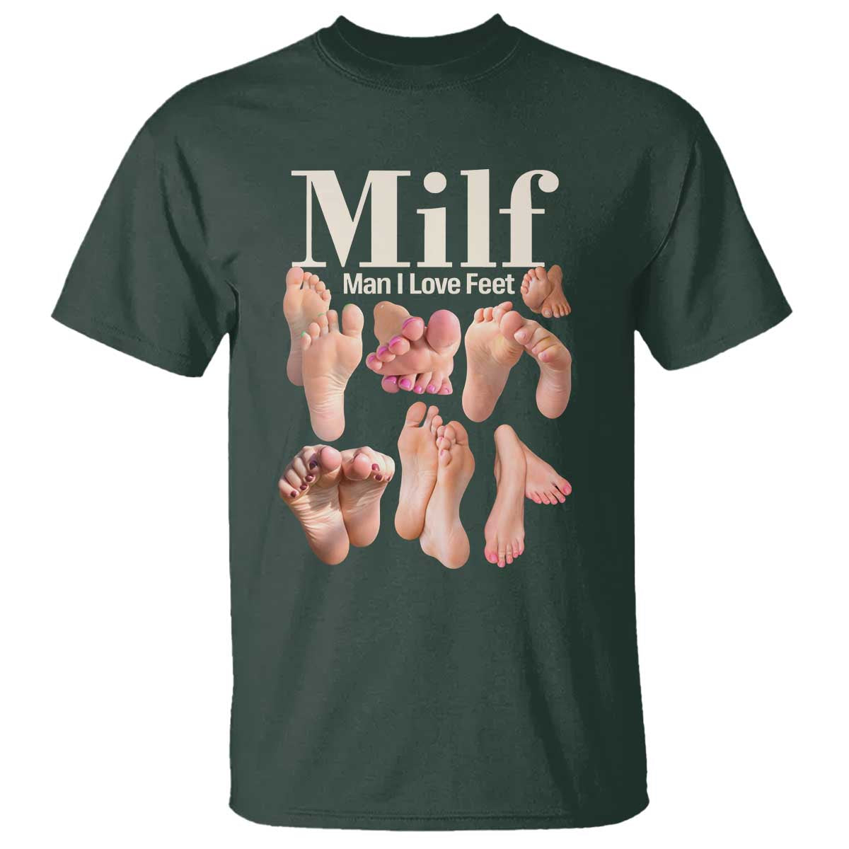 MILF Man I Love Feet T Shirt Funny Sexy Inappropriate Saying Quote TS10 Dark Forest Green Print Your Wear