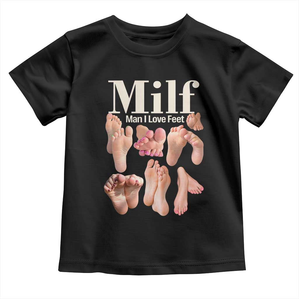 MILF Man I Love Feet Toddler T Shirt Funny Sexy Inappropriate Saying Quote TS10 Black Print Your Wear