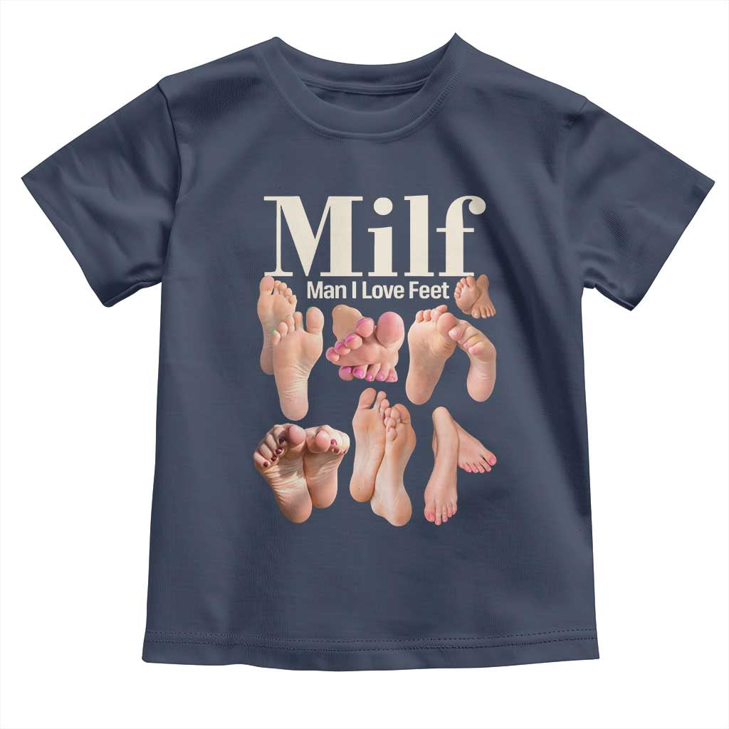 MILF Man I Love Feet Toddler T Shirt Funny Sexy Inappropriate Saying Quote TS10 Navy Print Your Wear
