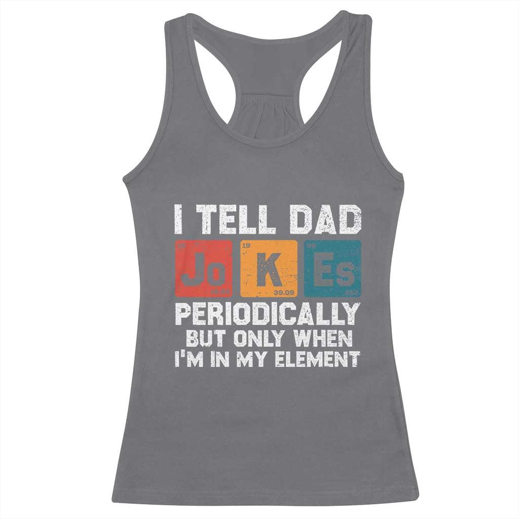 Dad Jokes Racerback Tank Top Periodically Element Funny Fathers Day TS10 Charcoal Print Your Wear