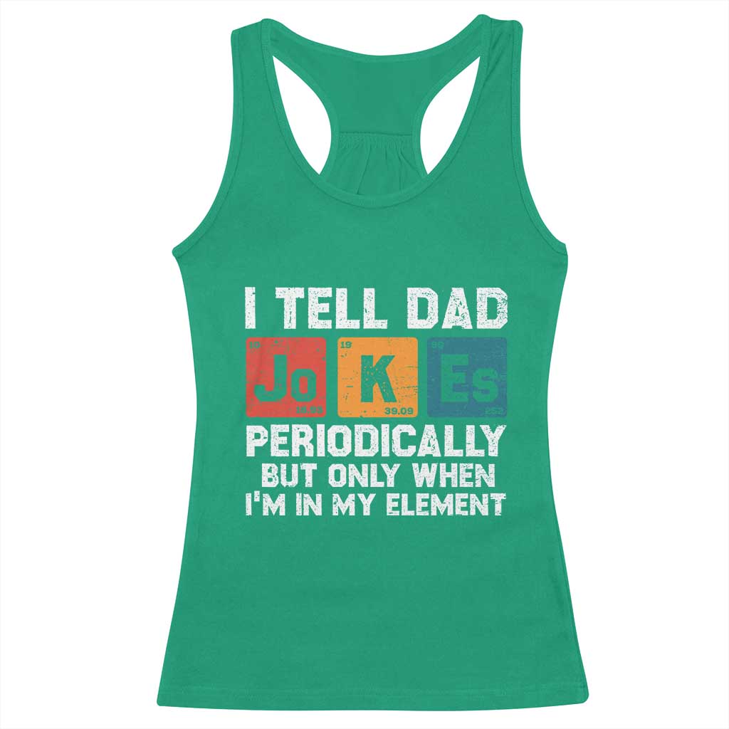 Dad Jokes Racerback Tank Top Periodically Element Funny Fathers Day TS10 Irish Green Print Your Wear