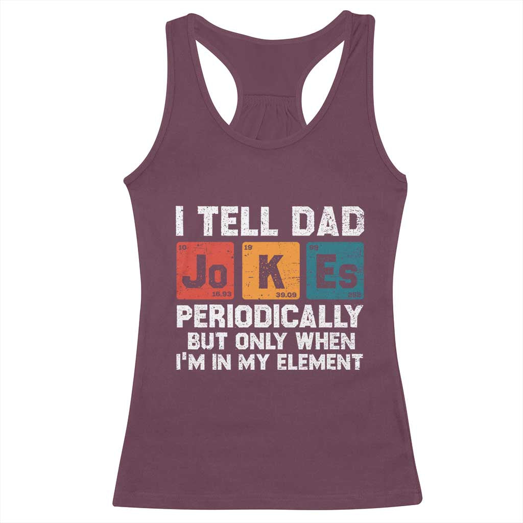 Dad Jokes Racerback Tank Top Periodically Element Funny Fathers Day TS10 Maroon Print Your Wear