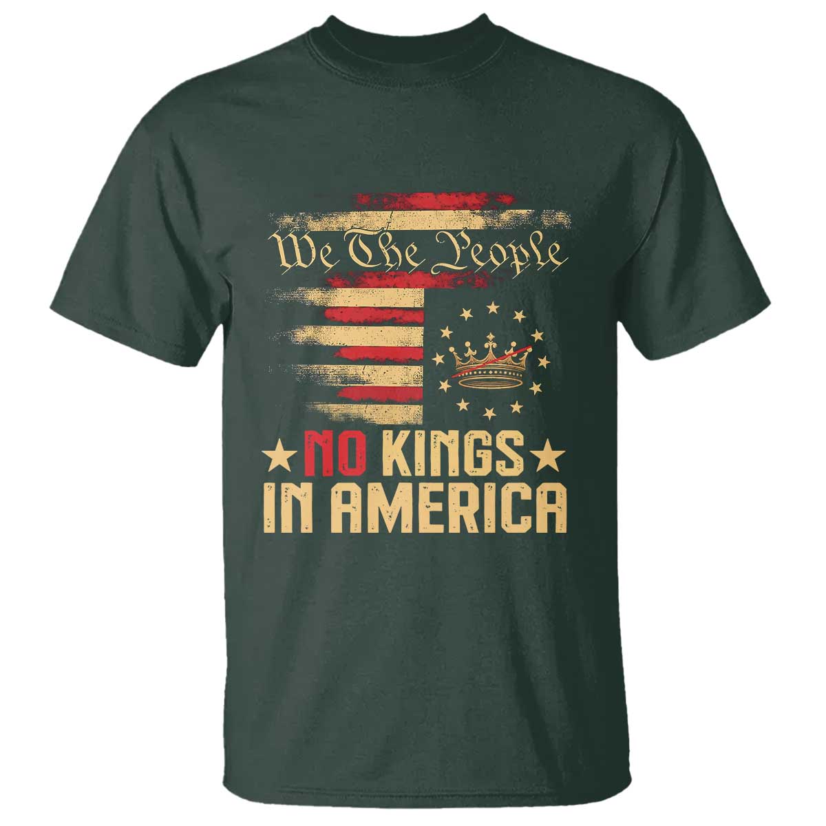 No Kings in America T Shirt Vintage Old American Flag Patriotic 1776 We The People TS10 Dark Forest Green Print Your Wear