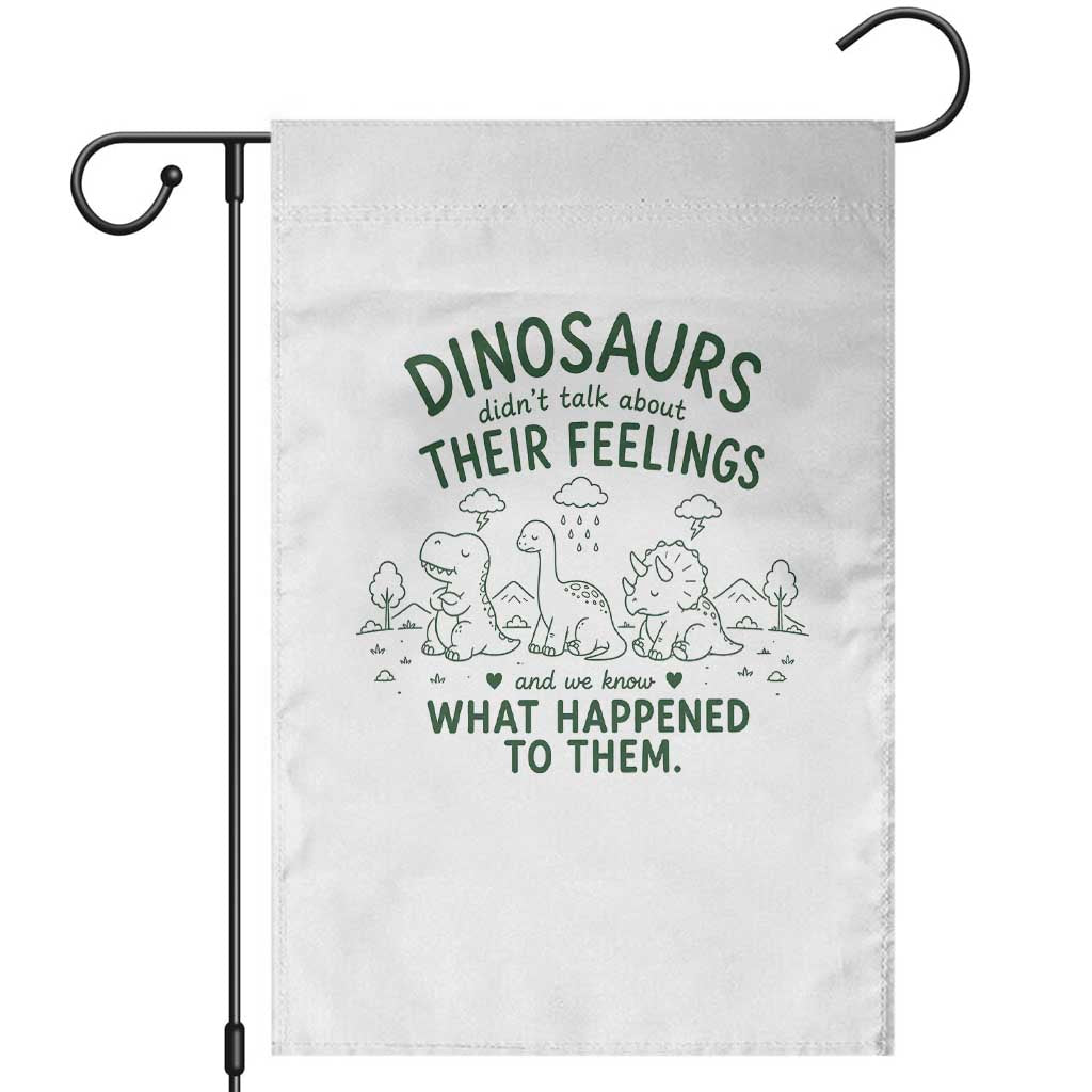 Funny Psychology Lover Garden Flag Dinosaurs Didnt Talk About Their Feelings Mental Health Therapist TS10 White Print Your Wear