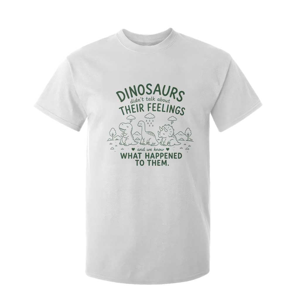 Funny Psychology Lover T Shirt For Kid Dinosaurs Didnt Talk About Their Feelings Mental Health Therapist TS10 White Print Your Wear
