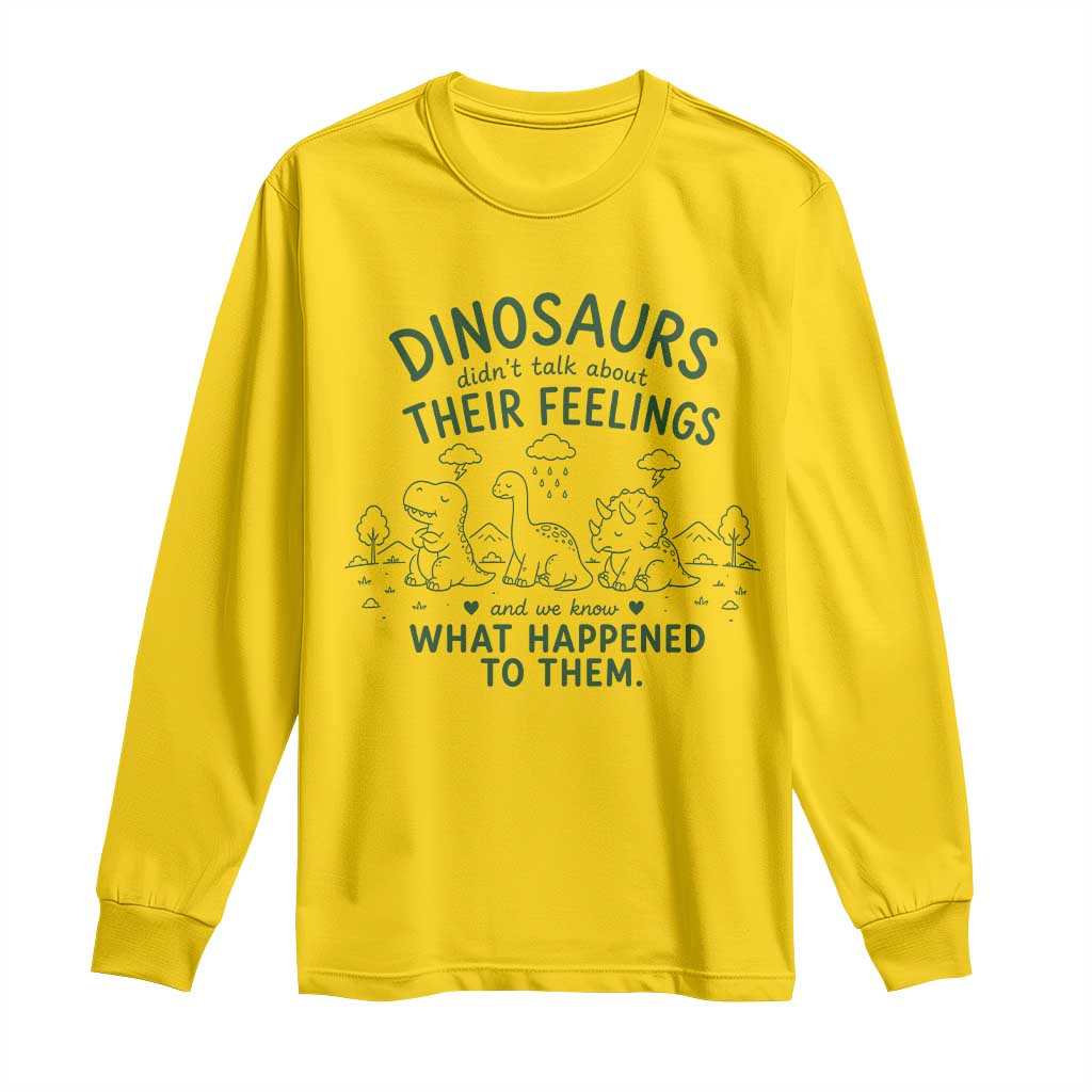 Funny Psychology Lover Long Sleeve Shirt Dinosaurs Didnt Talk About Their Feelings Mental Health Therapist