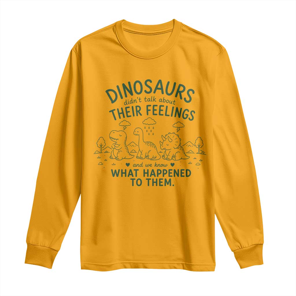 Funny Psychology Lover Long Sleeve Shirt Dinosaurs Didnt Talk About Their Feelings Mental Health Therapist