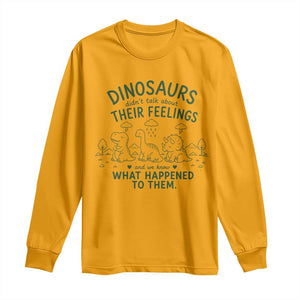 Funny Psychology Lover Long Sleeve Shirt Dinosaurs Didnt Talk About Their Feelings Mental Health Therapist