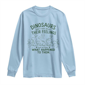 Funny Psychology Lover Long Sleeve Shirt Dinosaurs Didnt Talk About Their Feelings Mental Health Therapist