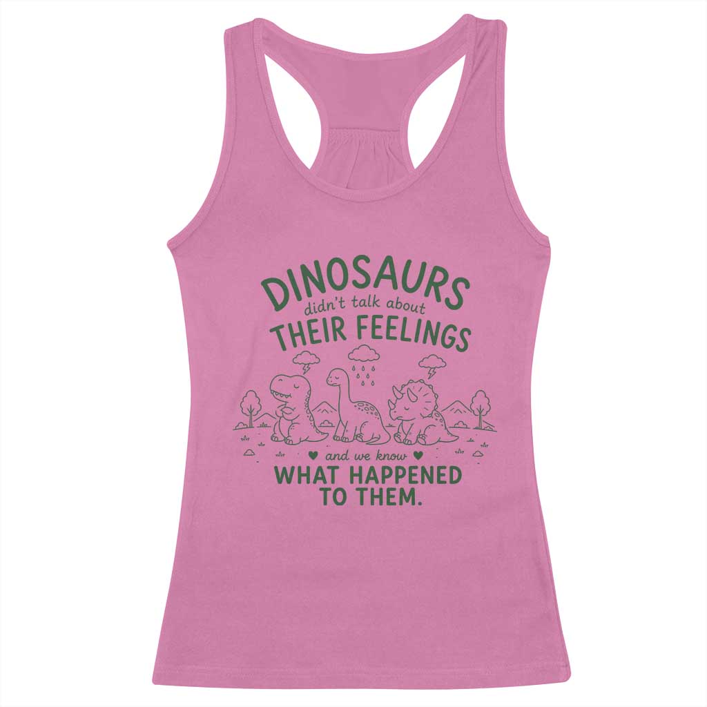 Funny Psychology Lover Racerback Tank Top Dinosaurs Didnt Talk About Their Feelings Mental Health Therapist