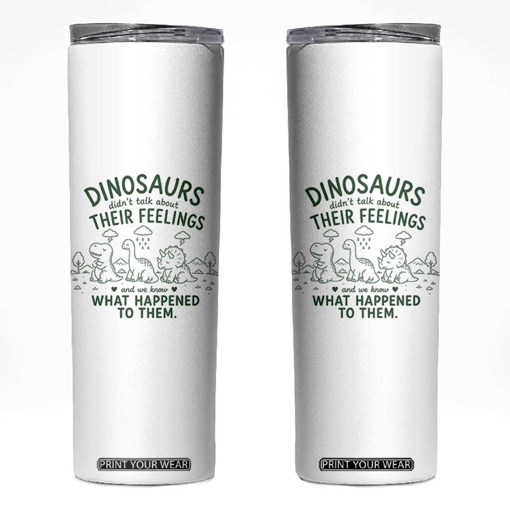 Funny Psychology Lover Skinny Tumbler Dinosaurs Didnt Talk About Their Feelings Mental Health Therapist