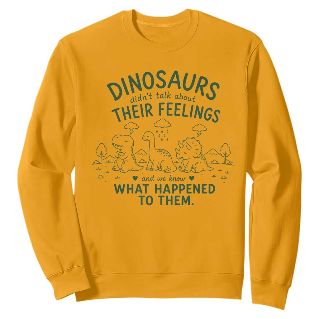 Funny Psychology Lover Sweatshirt Dinosaurs Didnt Talk About Their Feelings Mental Health Therapist
