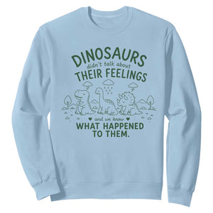 Funny Psychology Lover Sweatshirt Dinosaurs Didnt Talk About Their Feelings Mental Health Therapist
