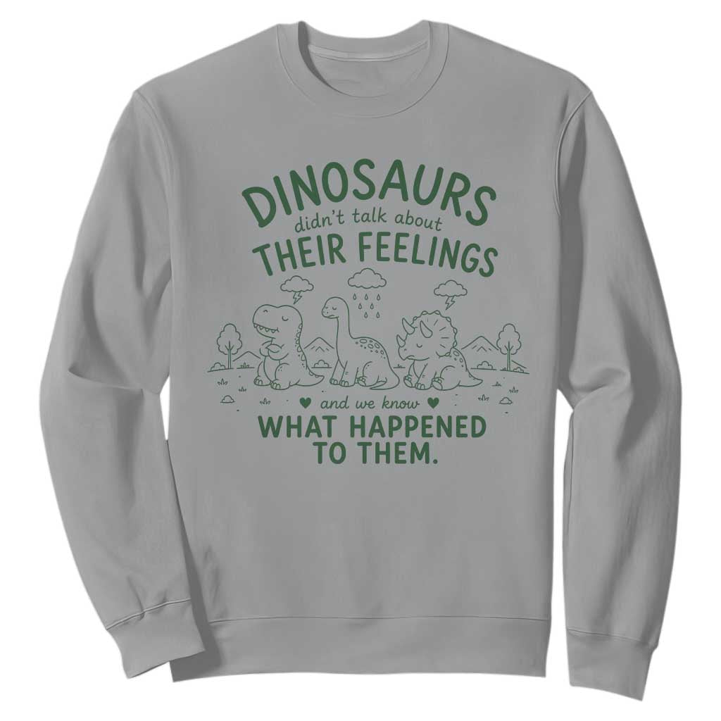 Funny Psychology Lover Sweatshirt Dinosaurs Didnt Talk About Their Feelings Mental Health Therapist