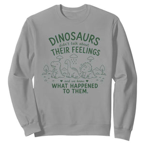 Funny Psychology Lover Sweatshirt Dinosaurs Didnt Talk About Their Feelings Mental Health Therapist