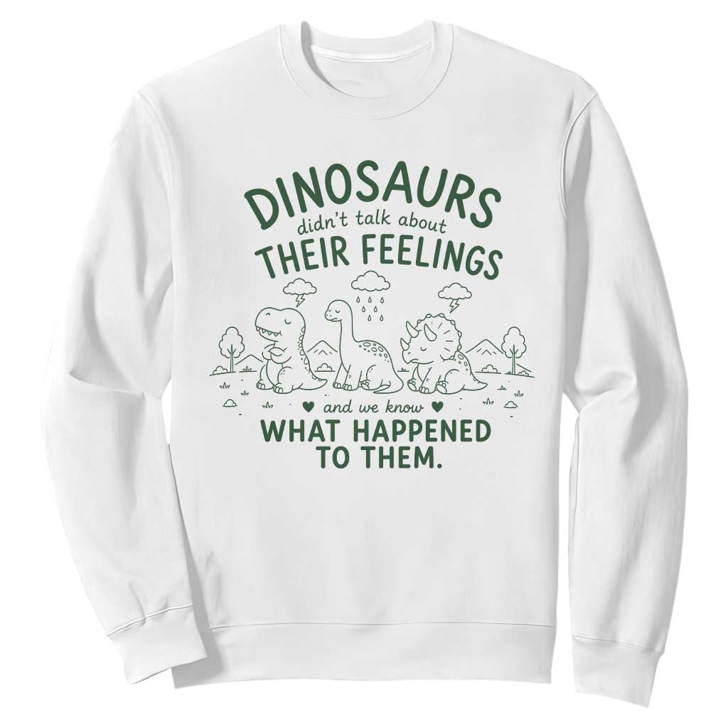 Funny Psychology Lover Sweatshirt Dinosaurs Didnt Talk About Their Feelings Mental Health Therapist