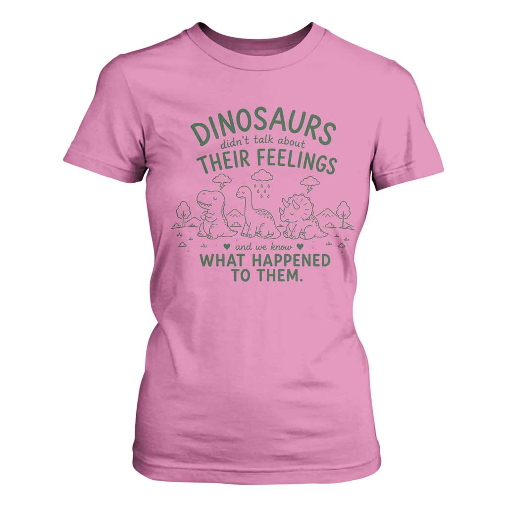 Funny Psychology Lover T Shirt For Women Dinosaurs Didnt Talk About Their Feelings Mental Health Therapist TS10 Azalea Print Your Wear