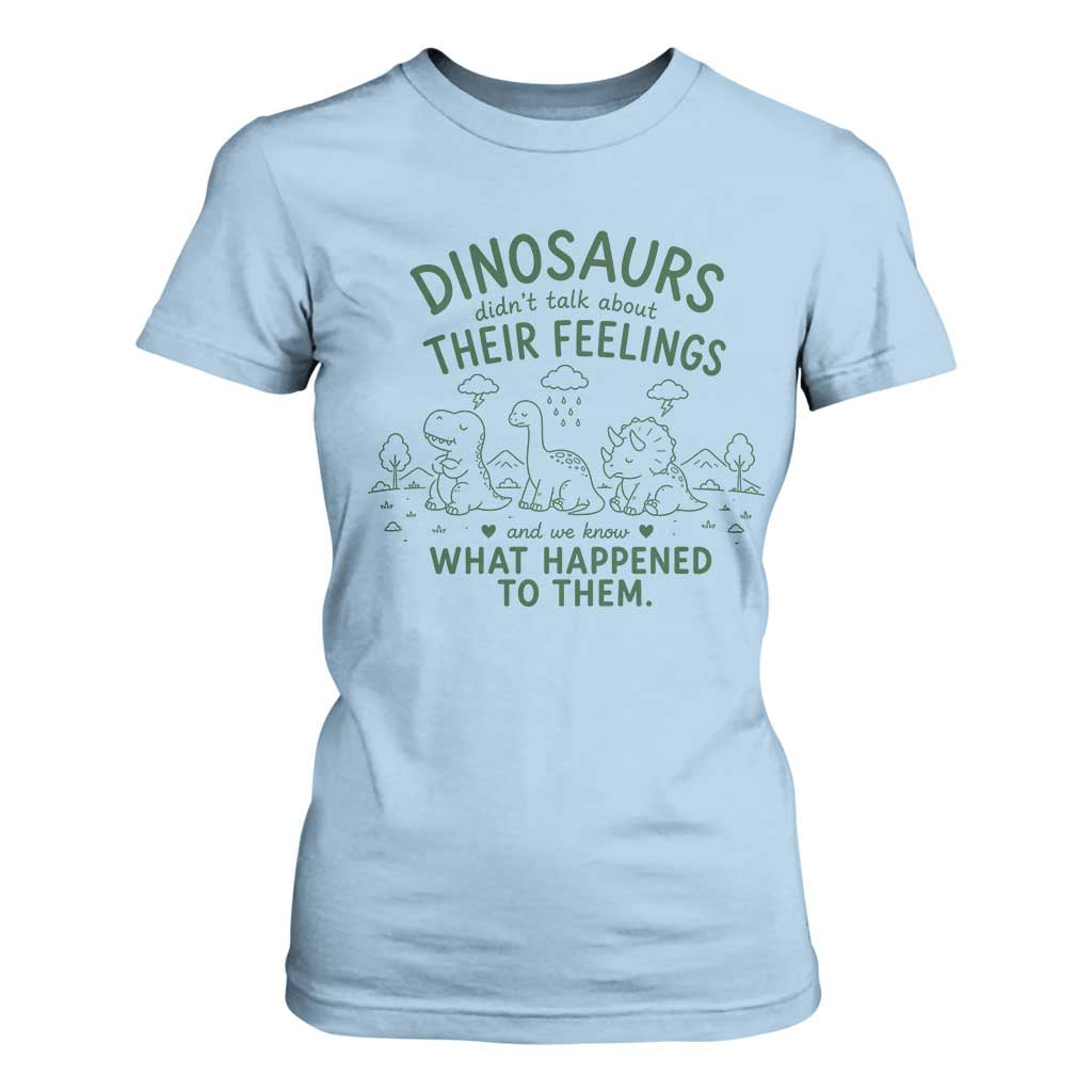 Funny Psychology Lover T Shirt For Women Dinosaurs Didnt Talk About Their Feelings Mental Health Therapist TS10 Light Blue Print Your Wear