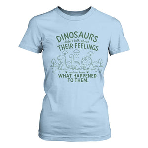 Funny Psychology Lover T Shirt For Women Dinosaurs Didnt Talk About Their Feelings Mental Health Therapist TS10 Light Blue Print Your Wear
