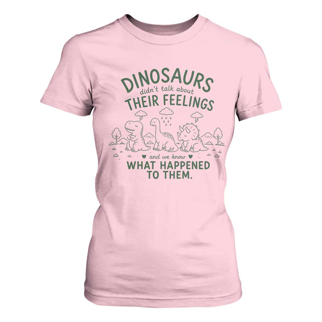Funny Psychology Lover T Shirt For Women Dinosaurs Didnt Talk About Their Feelings Mental Health Therapist TS10 Light Pink Print Your Wear
