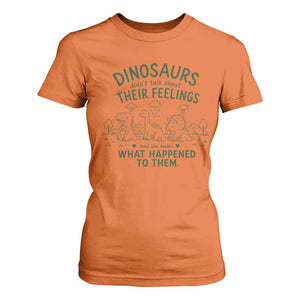 Funny Psychology Lover T Shirt For Women Dinosaurs Didnt Talk About Their Feelings Mental Health Therapist TS10 Orange Print Your Wear