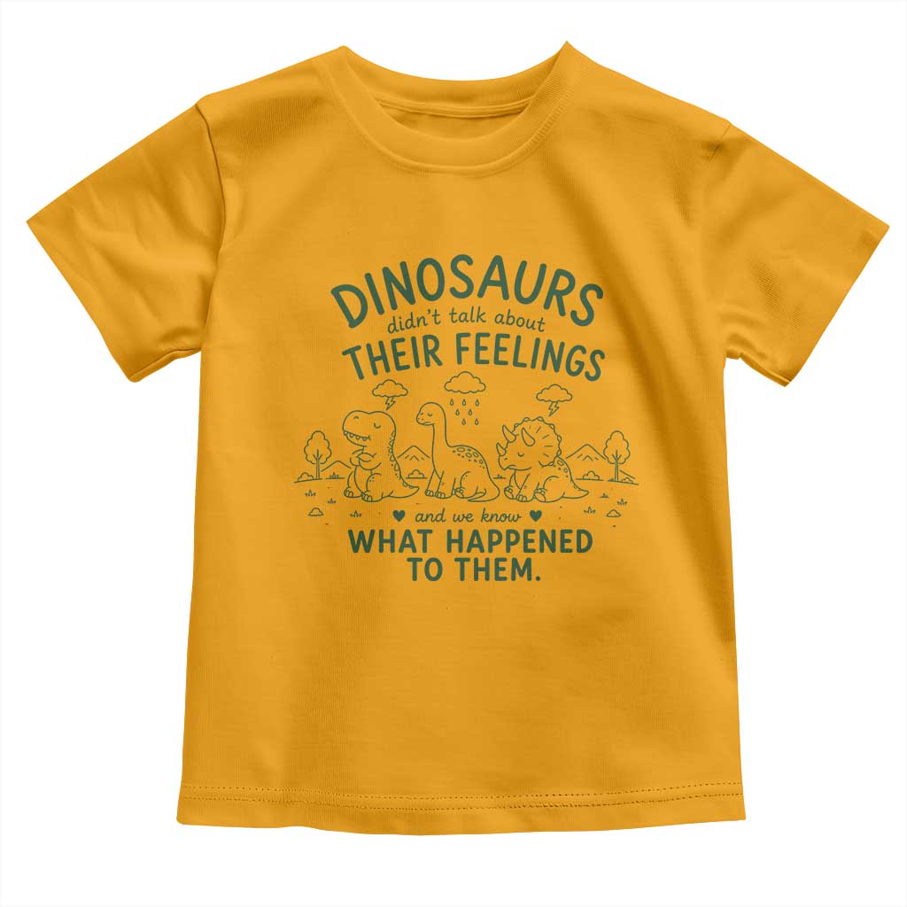 Funny Psychology Lover Toddler T Shirt Dinosaurs Didnt Talk About Their Feelings Mental Health Therapist