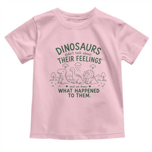 Funny Psychology Lover Toddler T Shirt Dinosaurs Didnt Talk About Their Feelings Mental Health Therapist