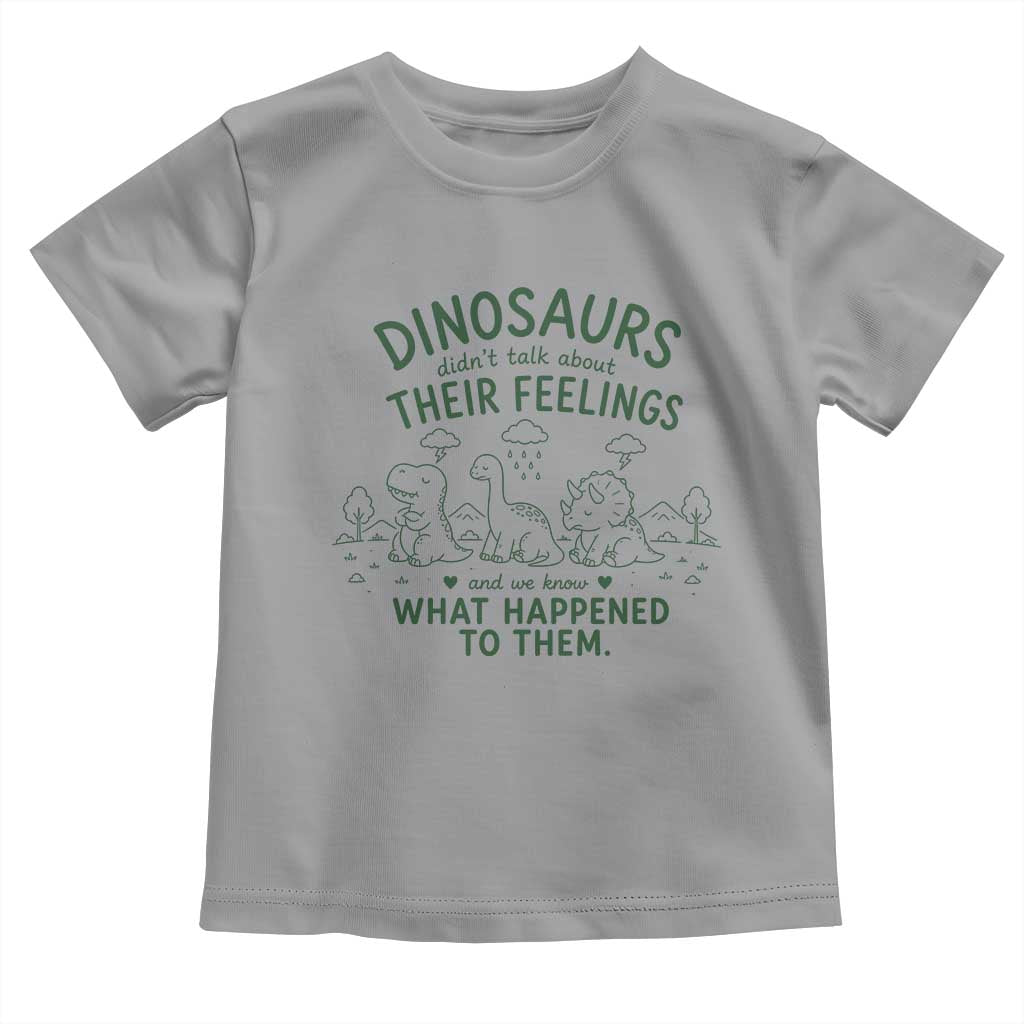 Funny Psychology Lover Toddler T Shirt Dinosaurs Didnt Talk About Their Feelings Mental Health Therapist