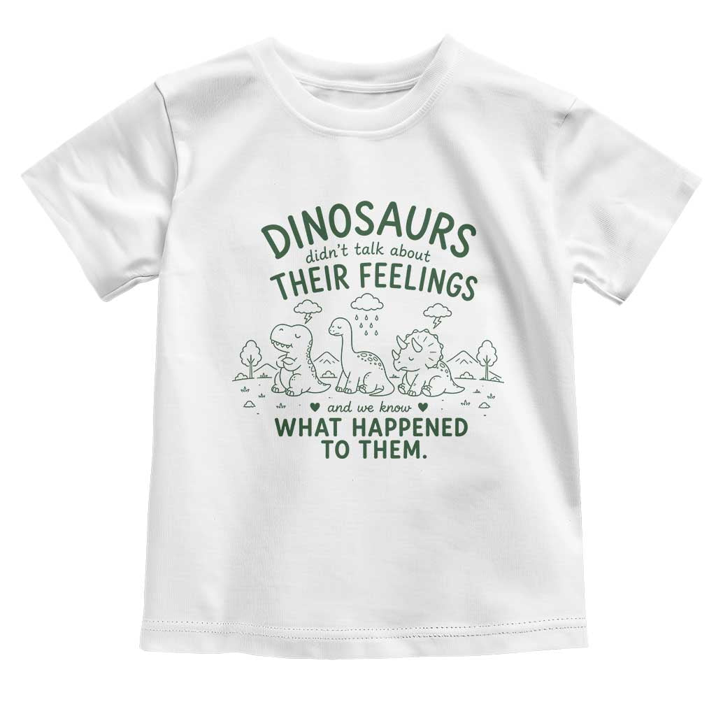 Funny Psychology Lover Toddler T Shirt Dinosaurs Didnt Talk About Their Feelings Mental Health Therapist