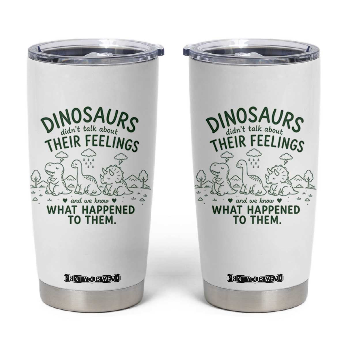 Funny Psychology Lover Tumbler Cup Dinosaurs Didnt Talk About Their Feelings Mental Health Therapist TS10 White Print Your Wear
