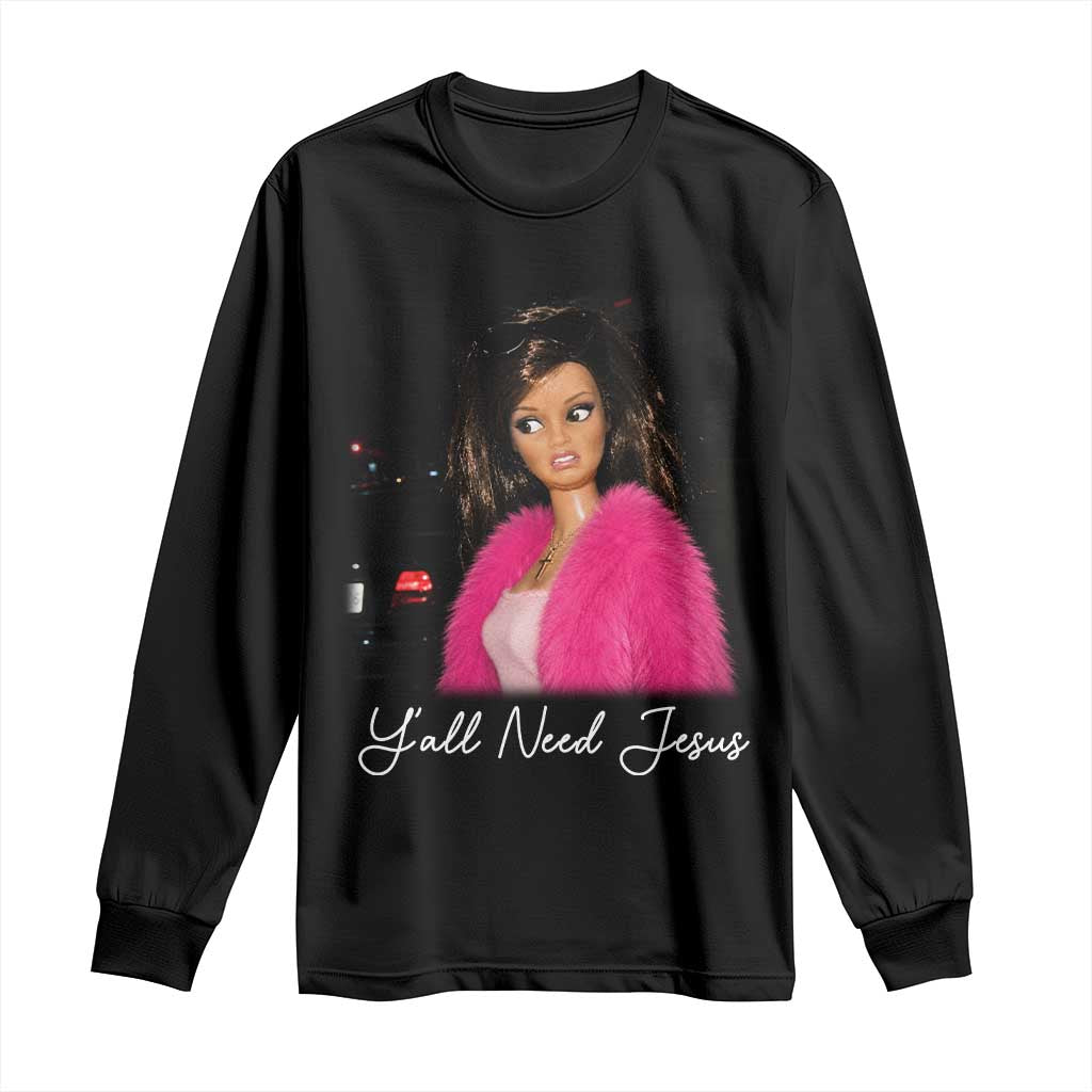 Y'all Need Jesus Funny Girls Meme Saying Christian Humor Long Sleeve Shirt TS10 Black Print Your Wear