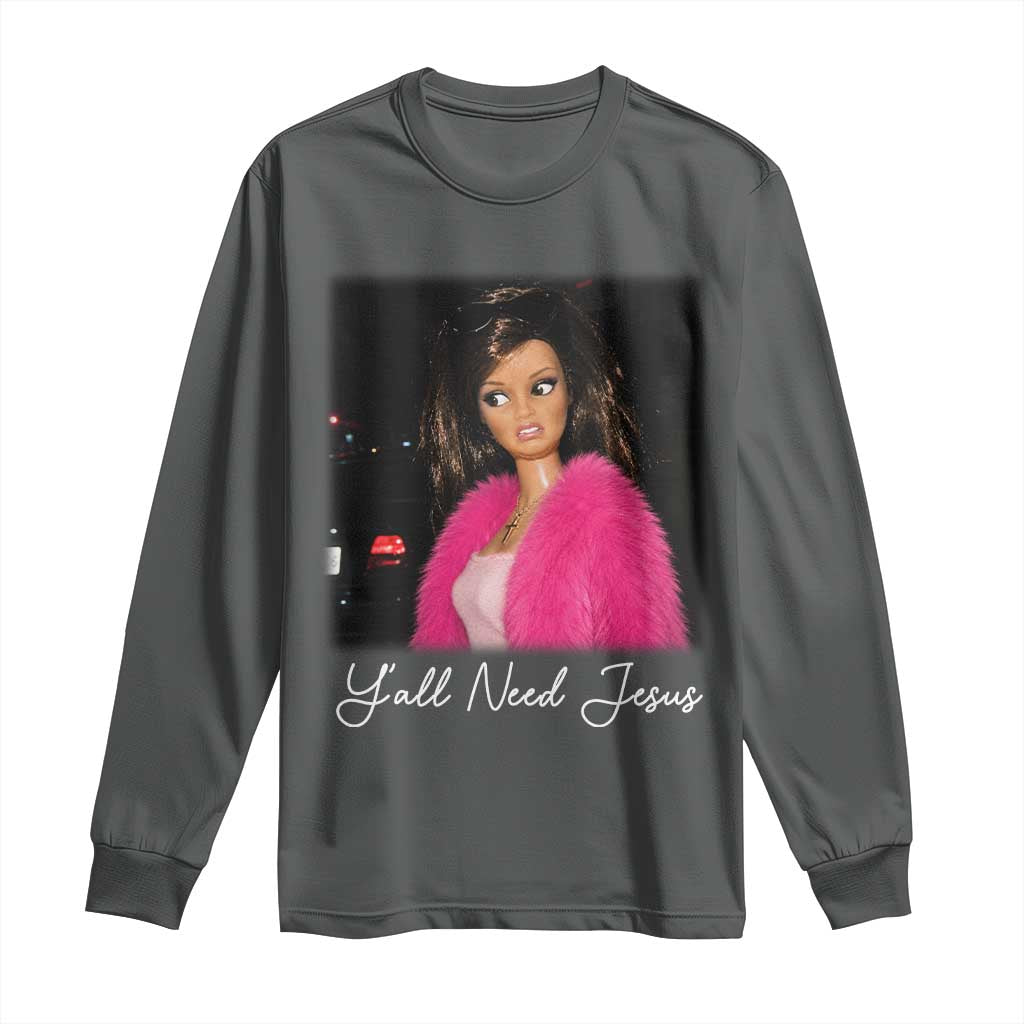 Y'all Need Jesus Funny Girls Meme Saying Christian Humor Long Sleeve Shirt