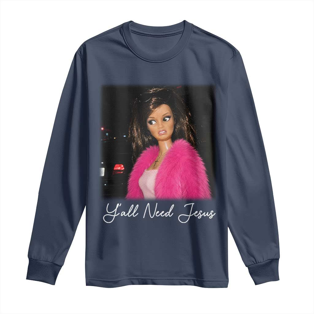 Y'all Need Jesus Funny Girls Meme Saying Christian Humor Long Sleeve Shirt
